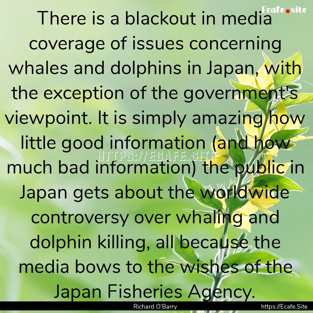 There is a blackout in media coverage of.... : Quote by Richard O'Barry