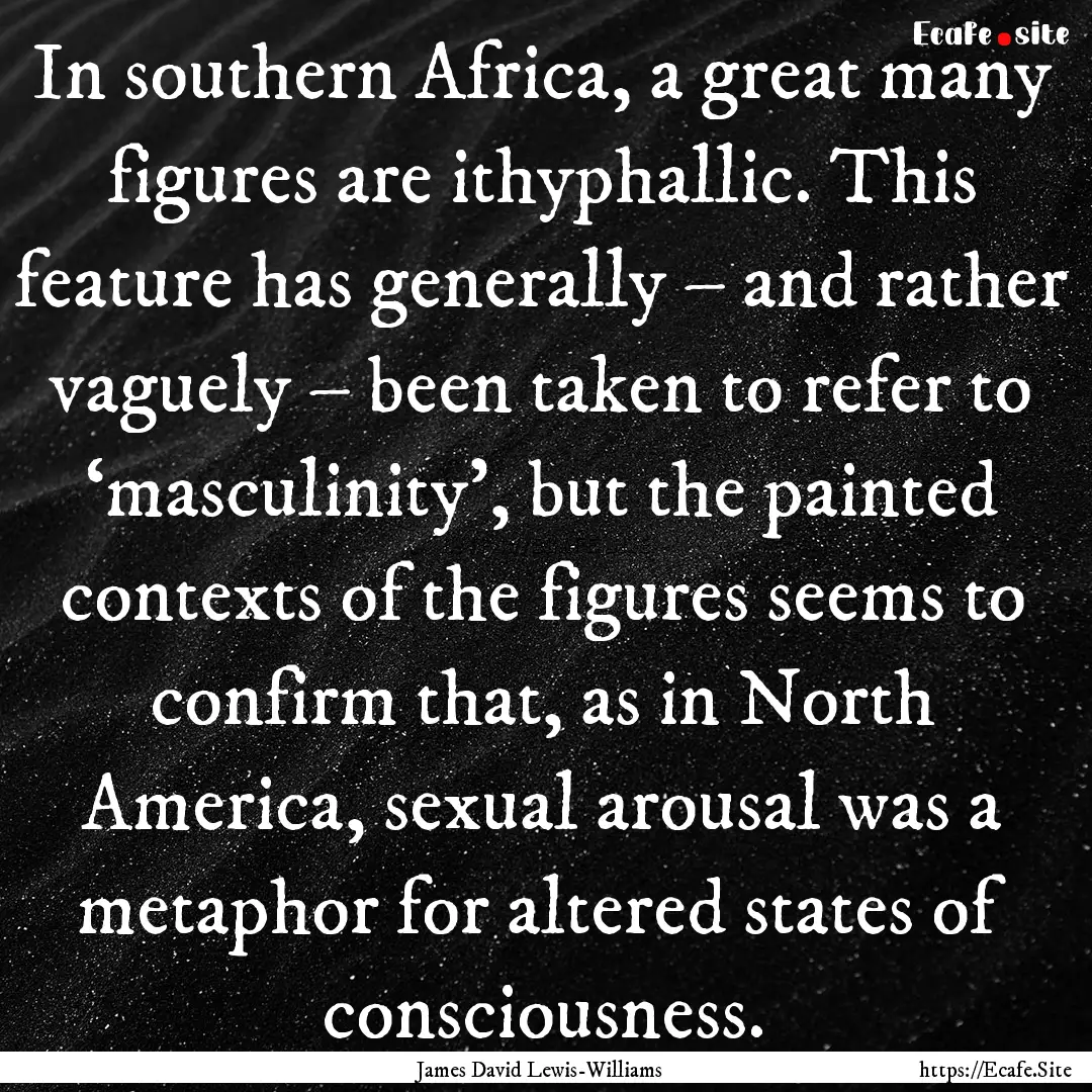 In southern Africa, a great many figures.... : Quote by James David Lewis-Williams