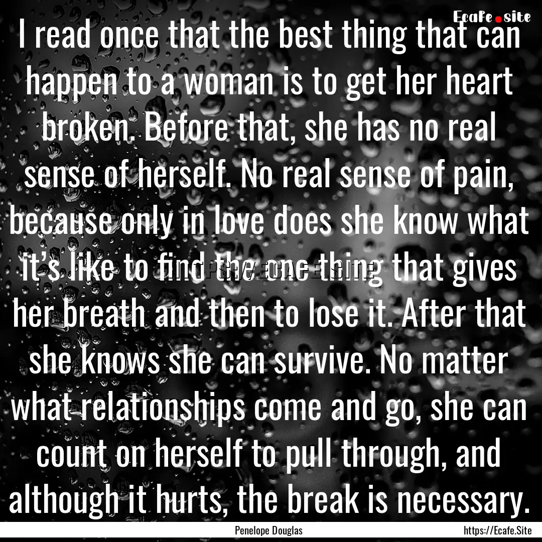 I read once that the best thing that can.... : Quote by Penelope Douglas