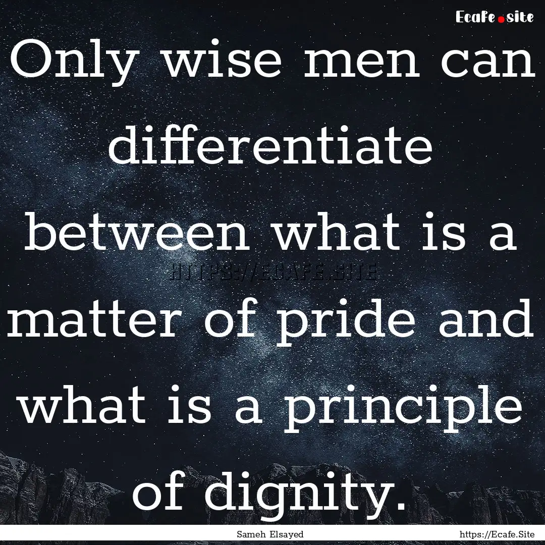 Only wise men can differentiate between what.... : Quote by Sameh Elsayed