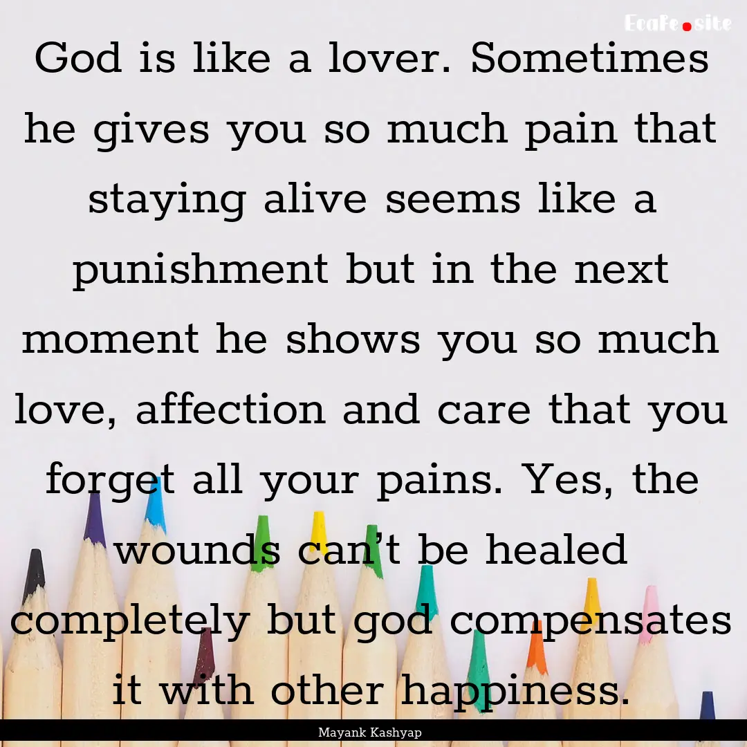 God is like a lover. Sometimes he gives you.... : Quote by Mayank Kashyap