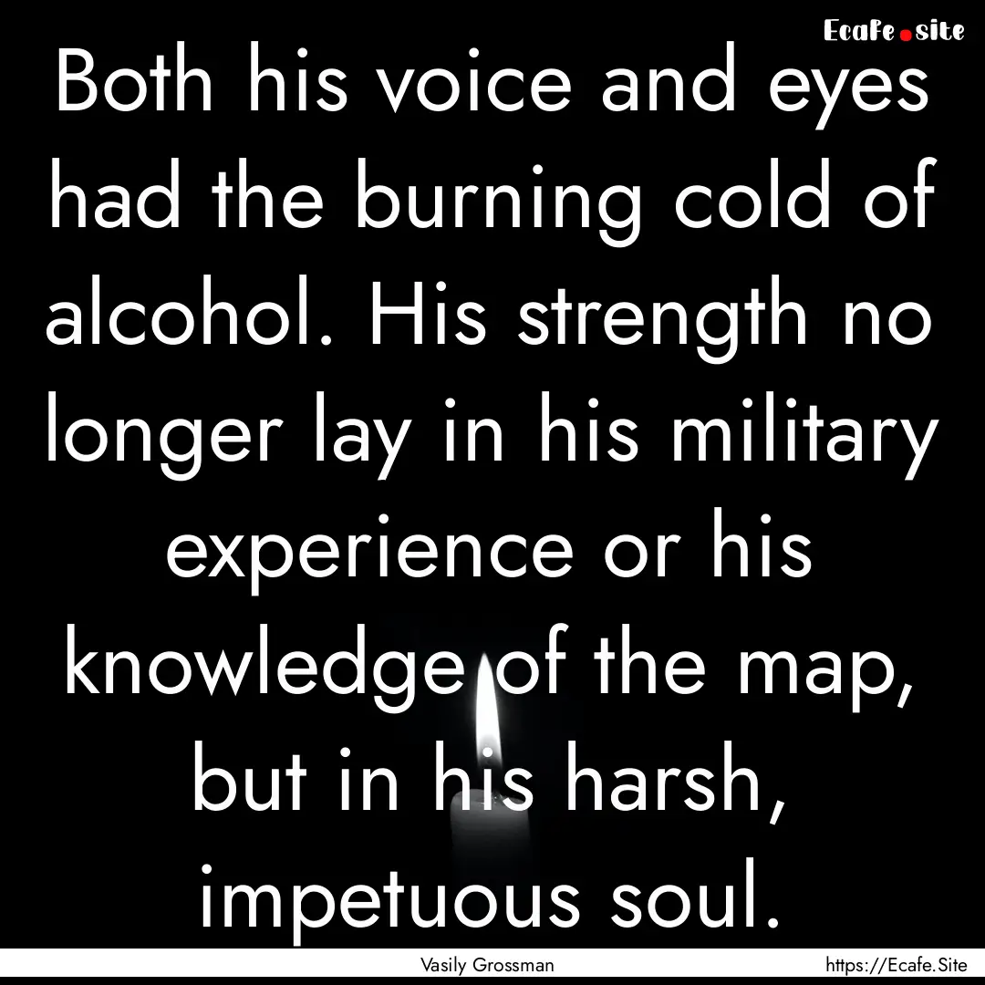 Both his voice and eyes had the burning cold.... : Quote by Vasily Grossman