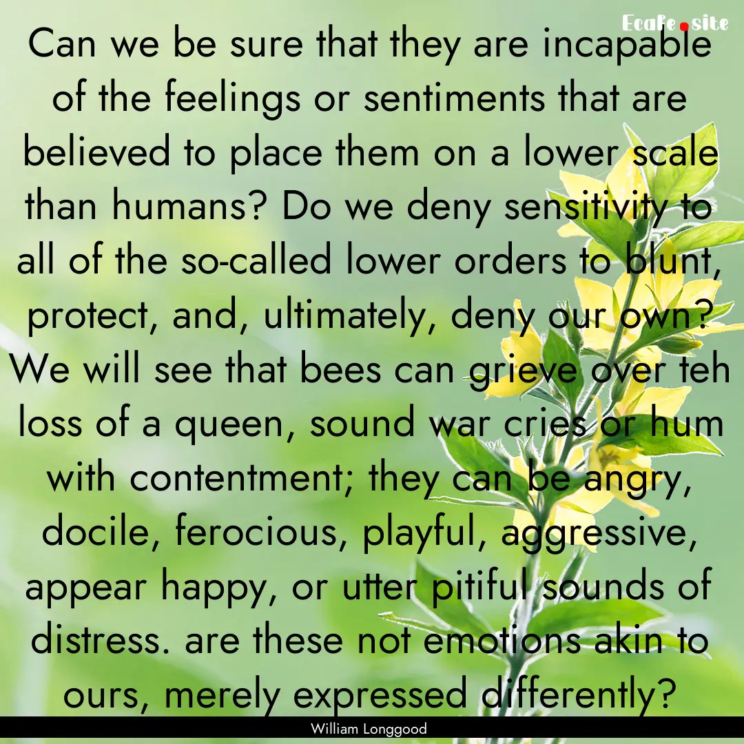 Can we be sure that they are incapable of.... : Quote by William Longgood