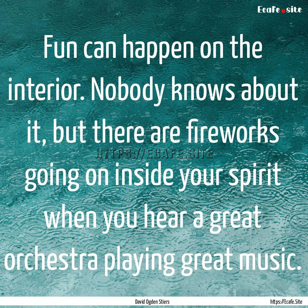 Fun can happen on the interior. Nobody knows.... : Quote by David Ogden Stiers