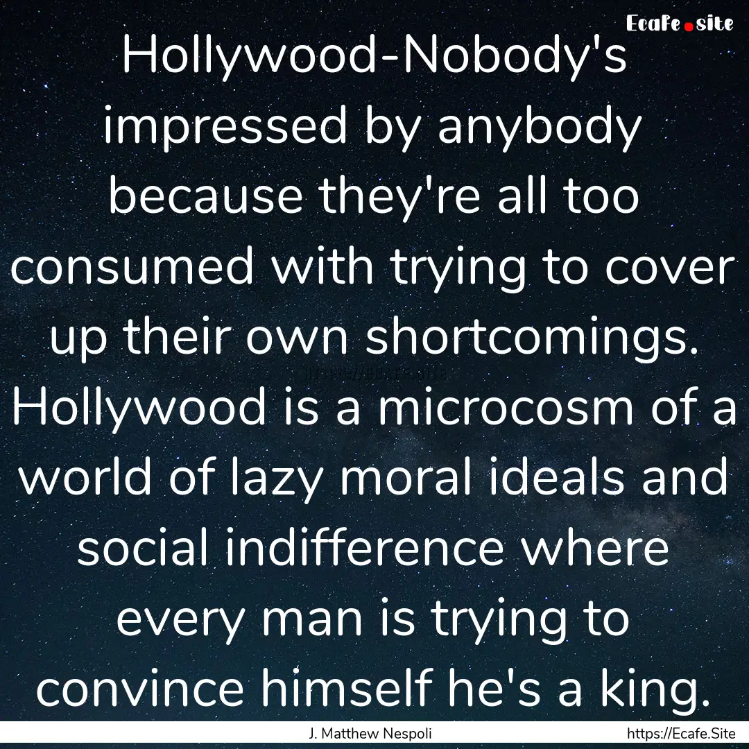 Hollywood-Nobody's impressed by anybody because.... : Quote by J. Matthew Nespoli