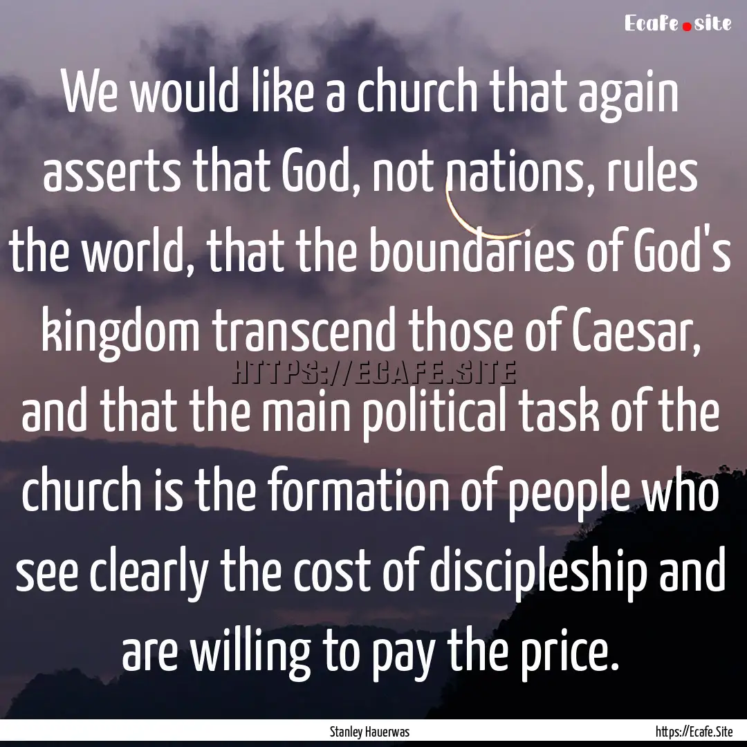 We would like a church that again asserts.... : Quote by Stanley Hauerwas