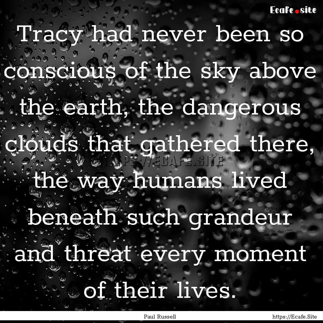 Tracy had never been so conscious of the.... : Quote by Paul Russell