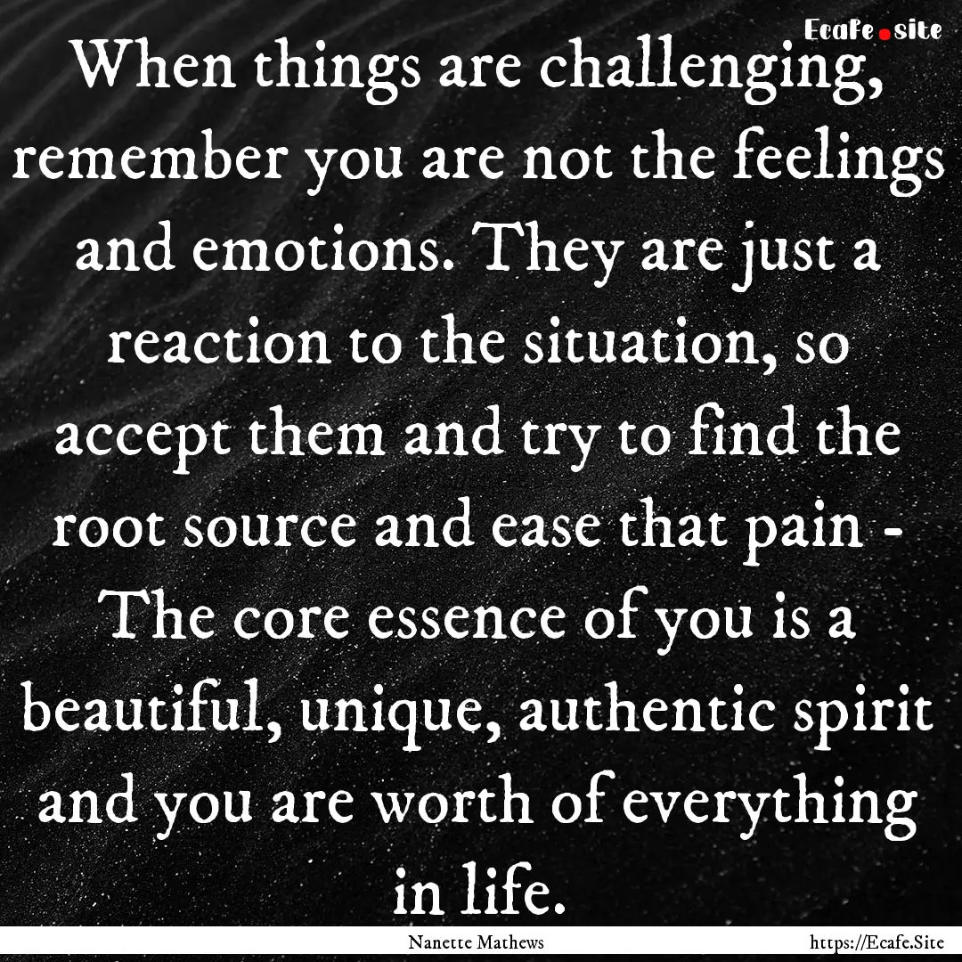 When things are challenging, remember you.... : Quote by Nanette Mathews