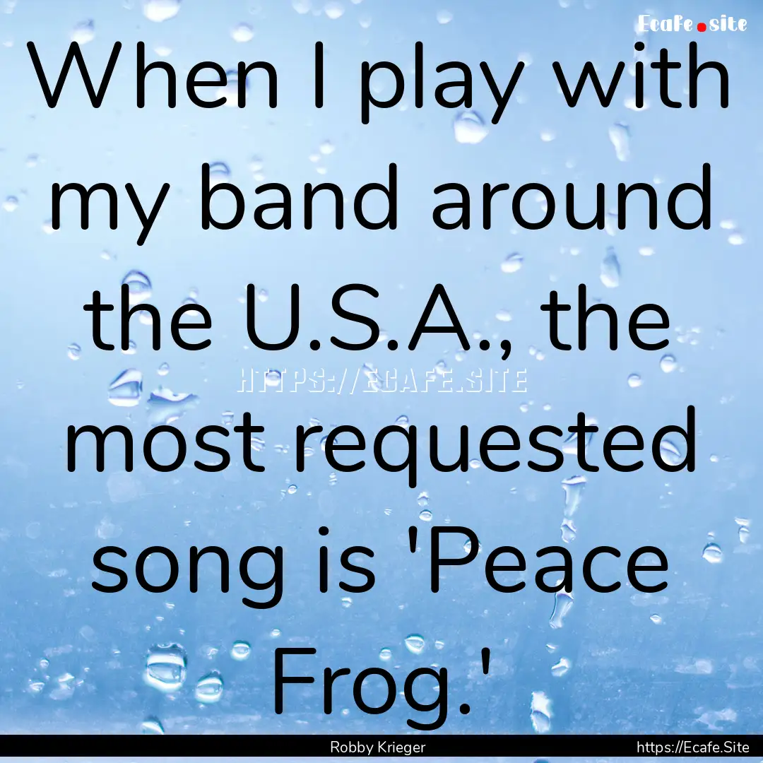 When I play with my band around the U.S.A.,.... : Quote by Robby Krieger