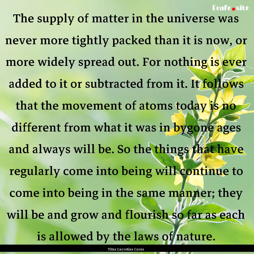 The supply of matter in the universe was.... : Quote by Titus Lucretius Carus