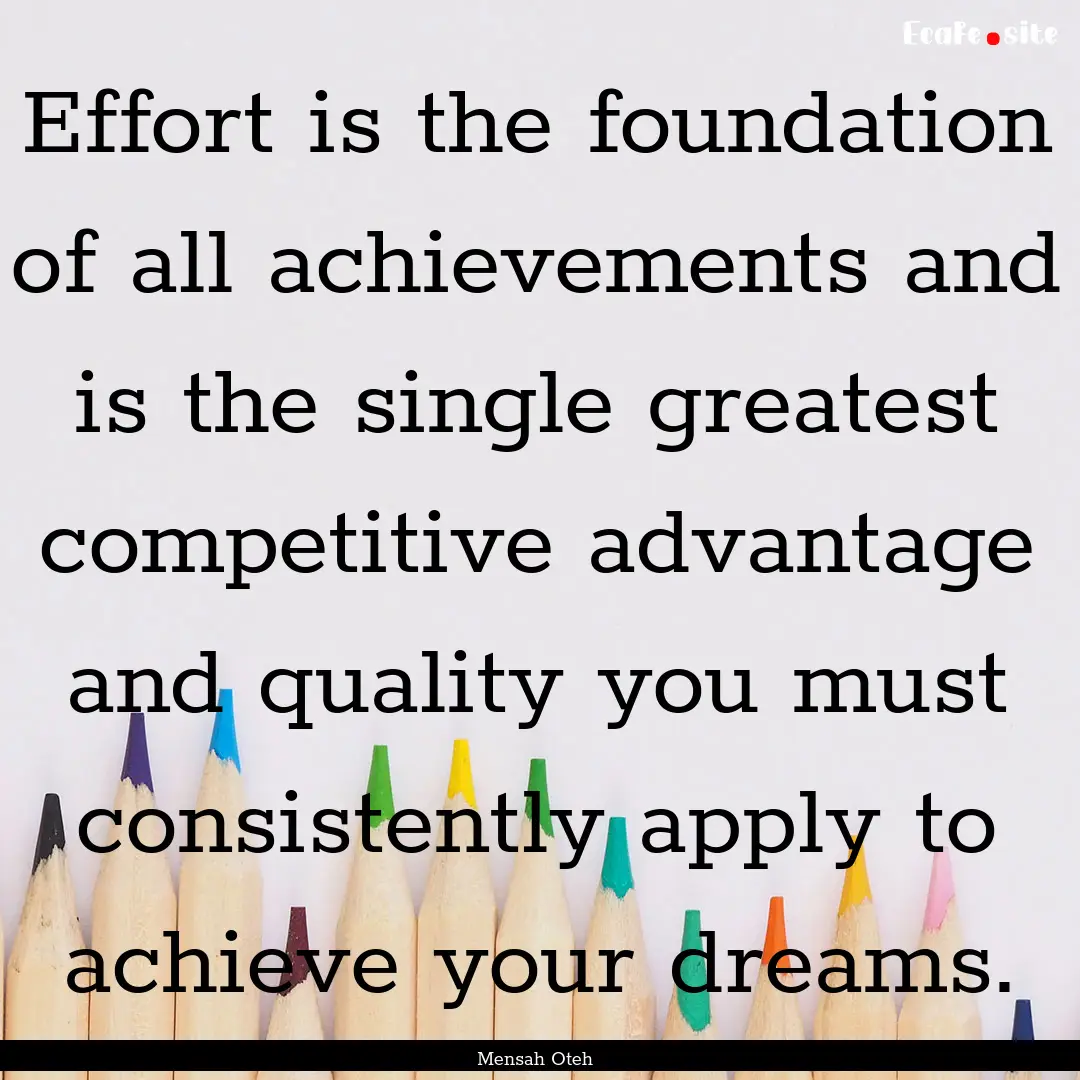 Effort is the foundation of all achievements.... : Quote by Mensah Oteh