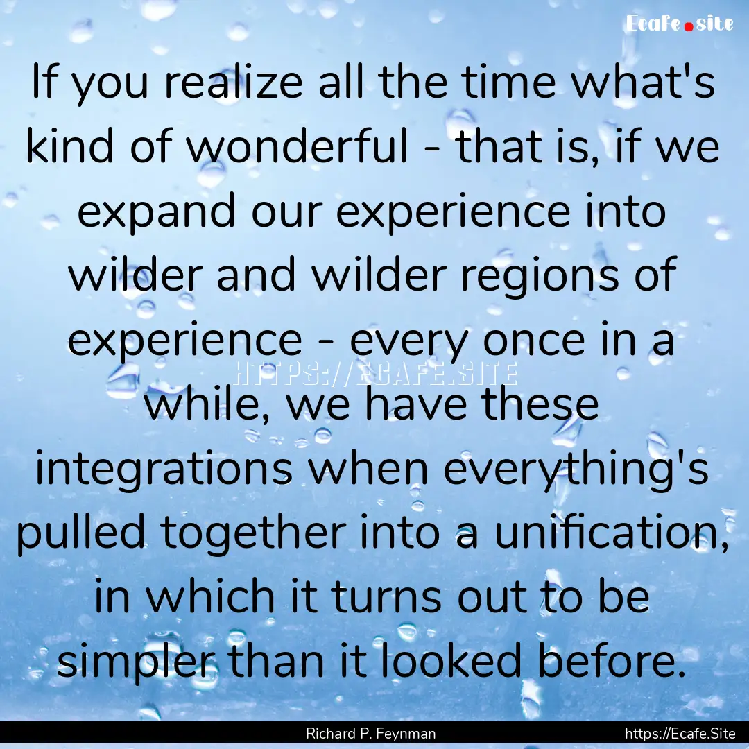 If you realize all the time what's kind of.... : Quote by Richard P. Feynman