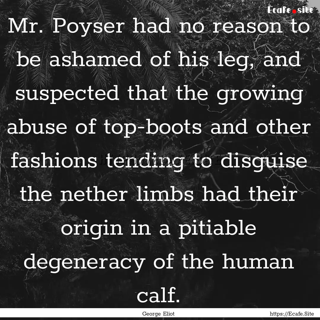 Mr. Poyser had no reason to be ashamed of.... : Quote by George Eliot