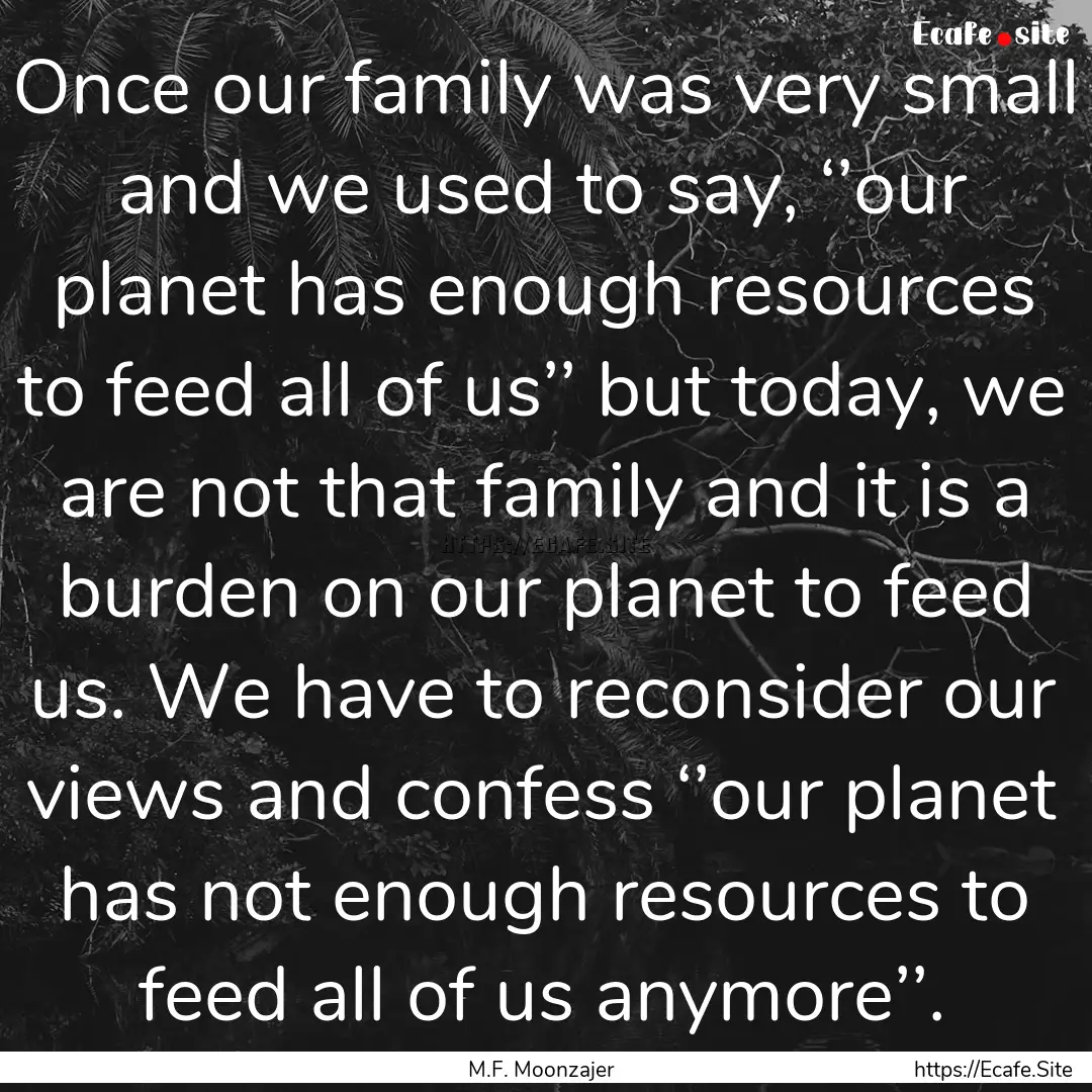 Once our family was very small and we used.... : Quote by M.F. Moonzajer