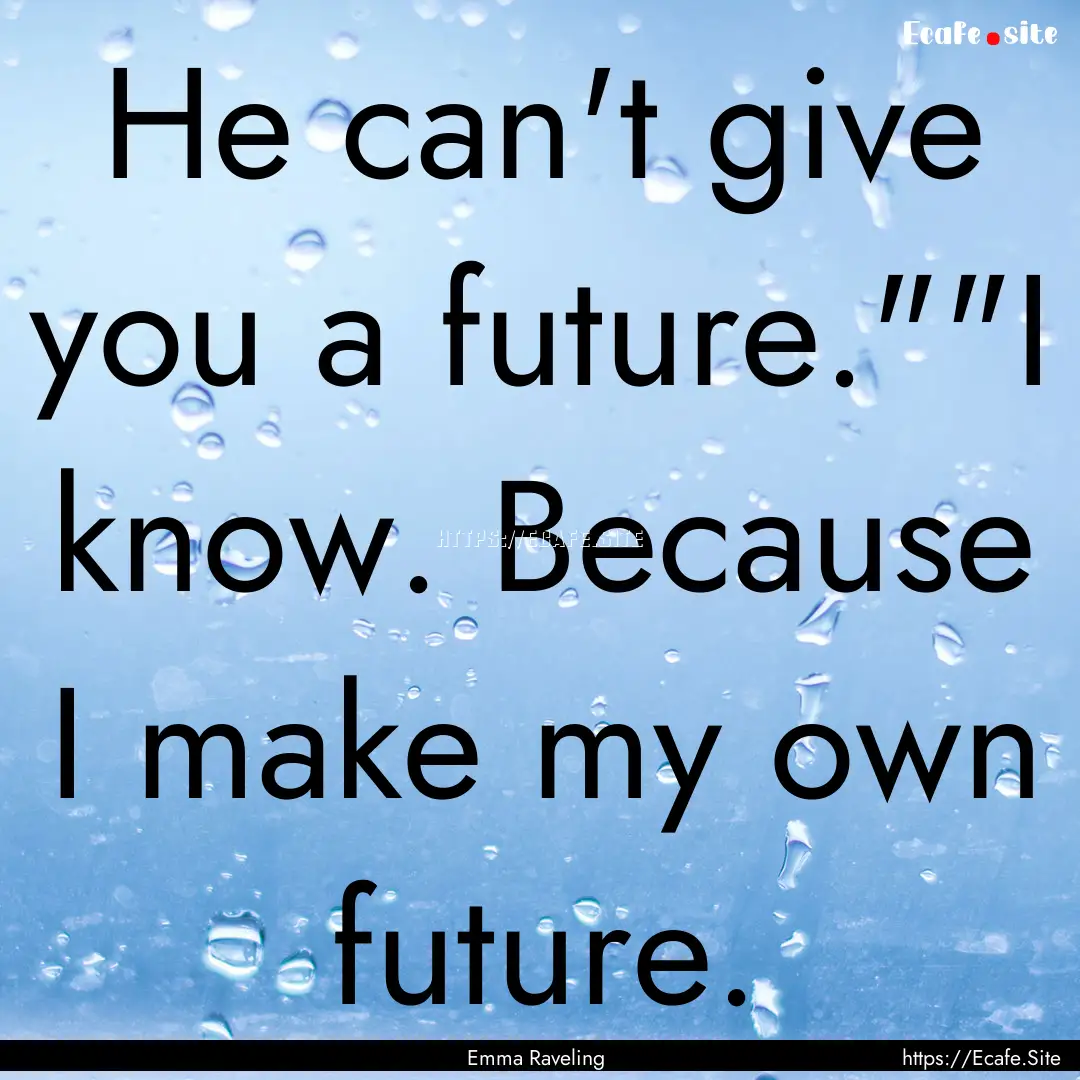 He can't give you a future.