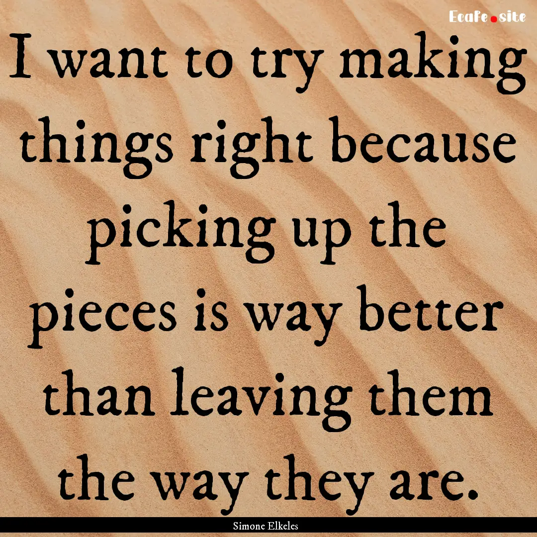 I want to try making things right because.... : Quote by Simone Elkeles