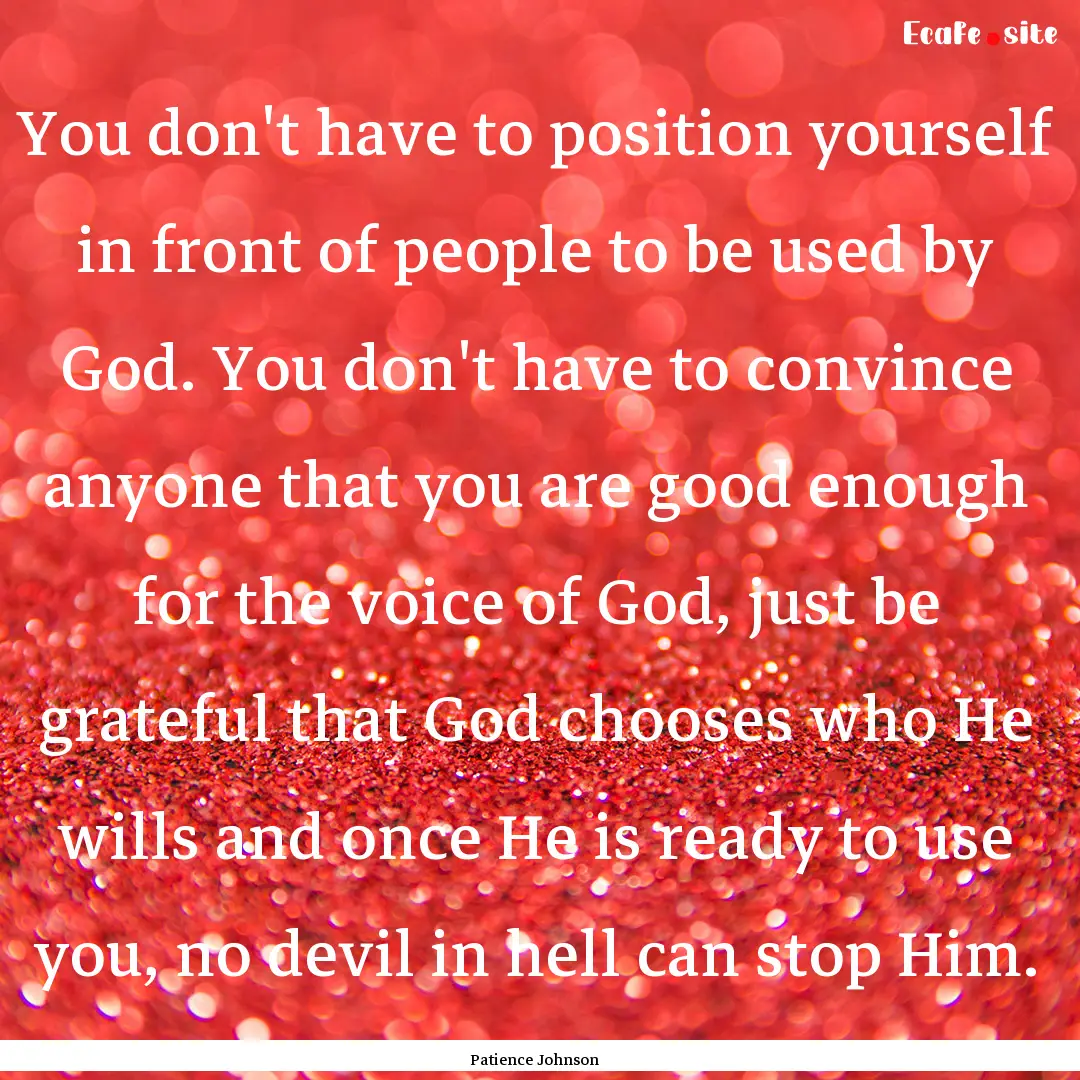 You don't have to position yourself in front.... : Quote by Patience Johnson