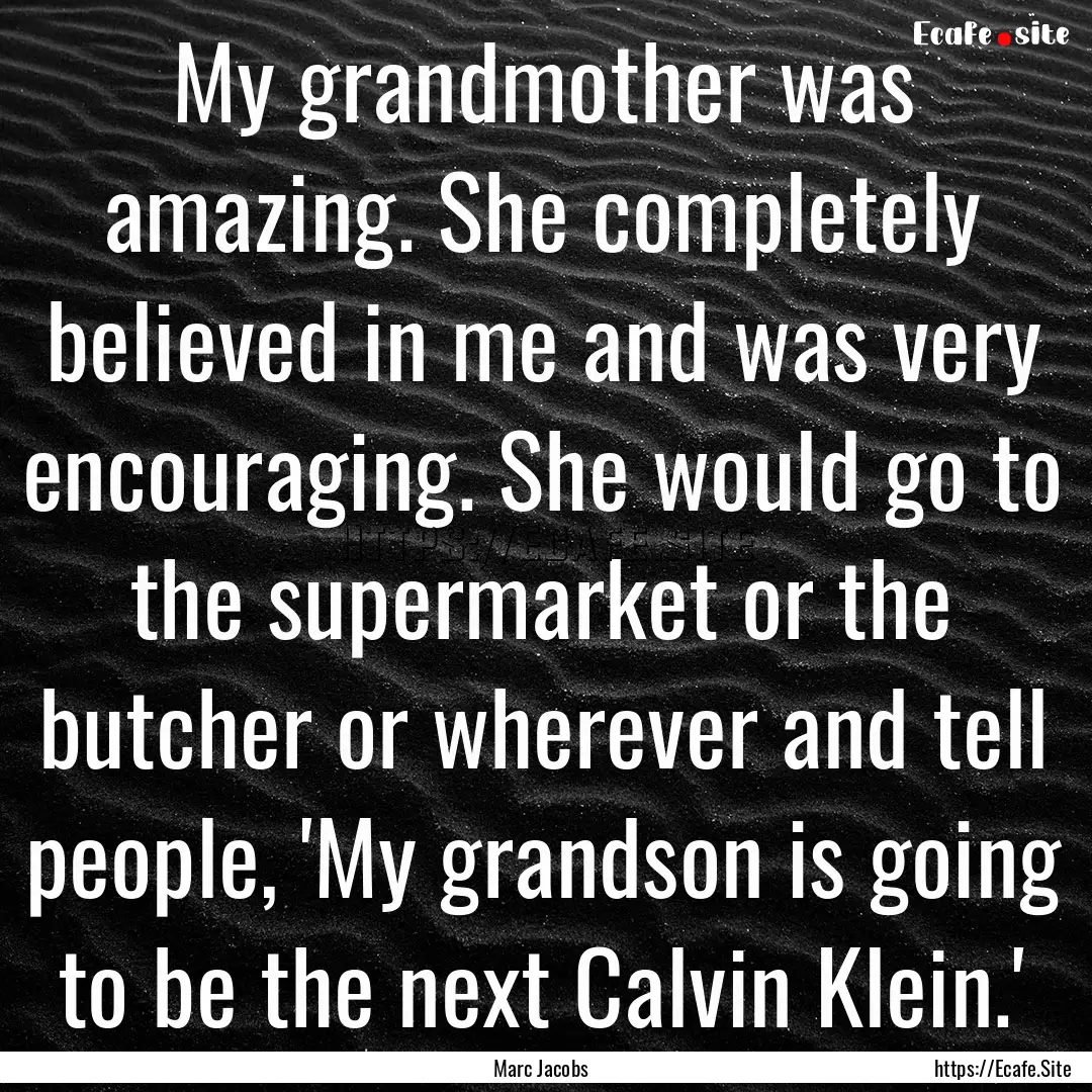 My grandmother was amazing. She completely.... : Quote by Marc Jacobs