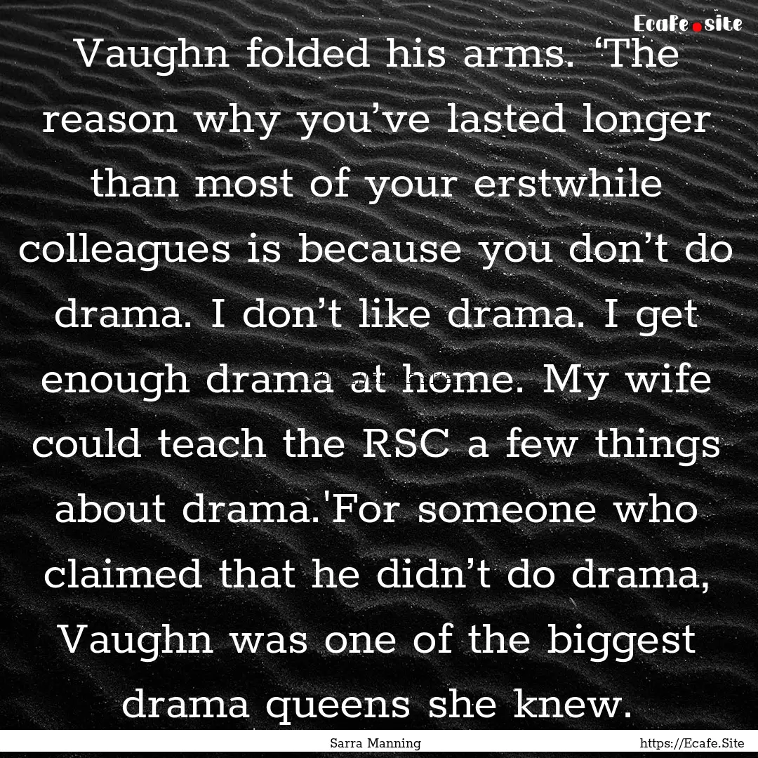 Vaughn folded his arms. ‘The reason why.... : Quote by Sarra Manning