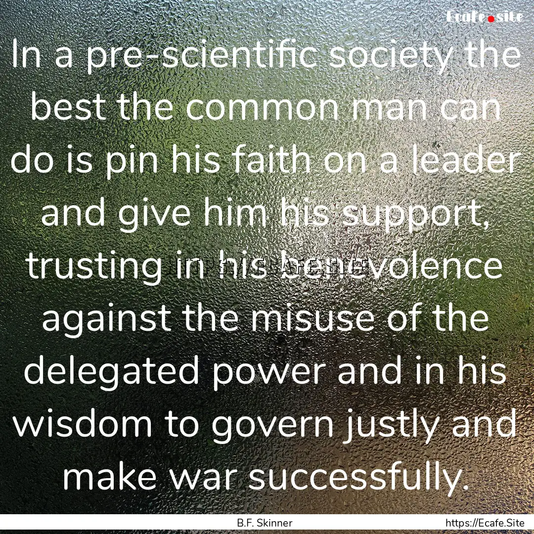 In a pre-scientific society the best the.... : Quote by B.F. Skinner