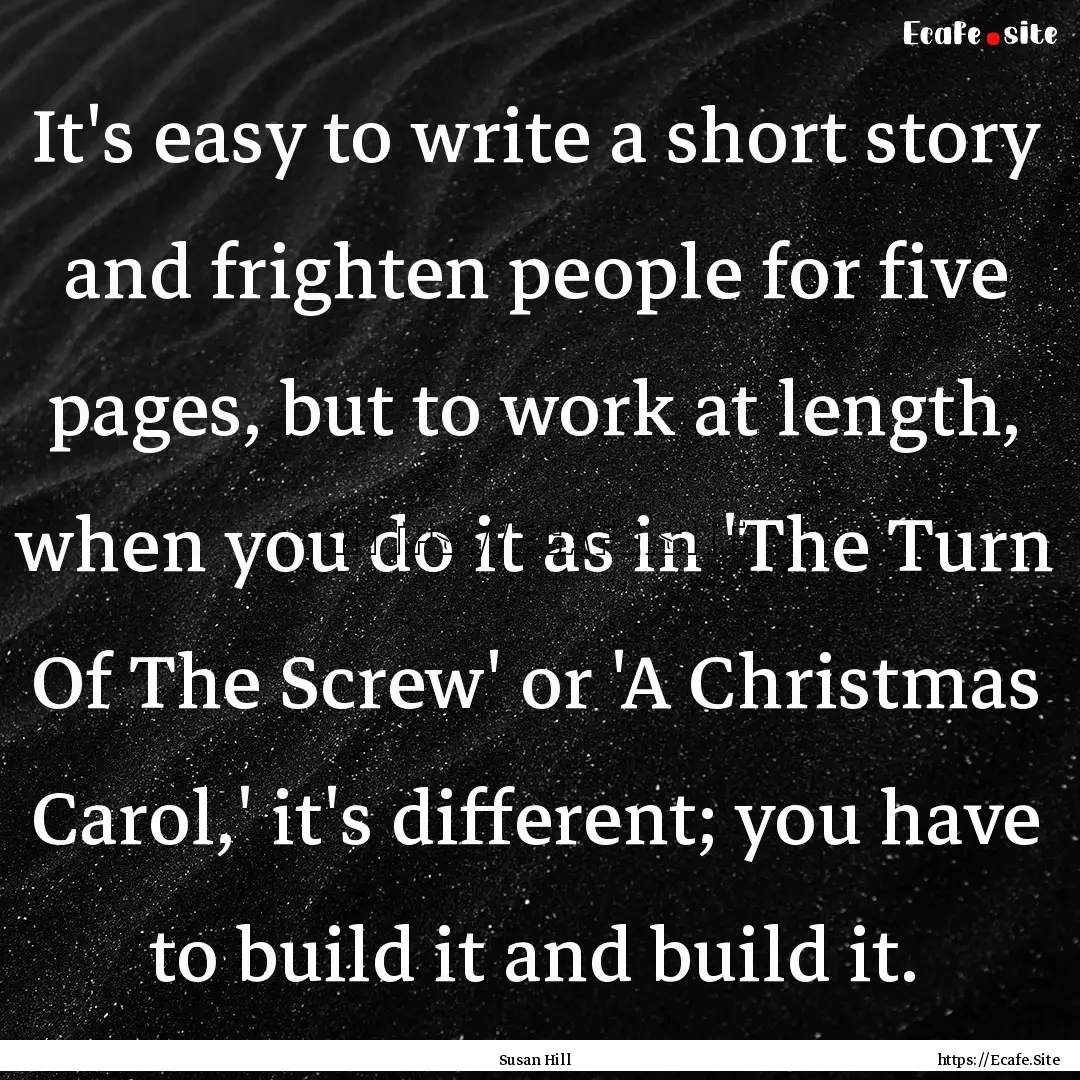 It's easy to write a short story and frighten.... : Quote by Susan Hill