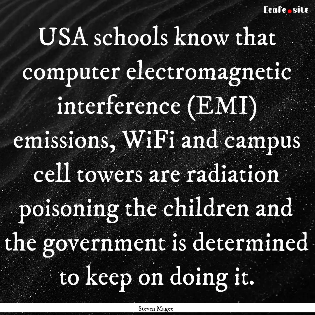 USA schools know that computer electromagnetic.... : Quote by Steven Magee