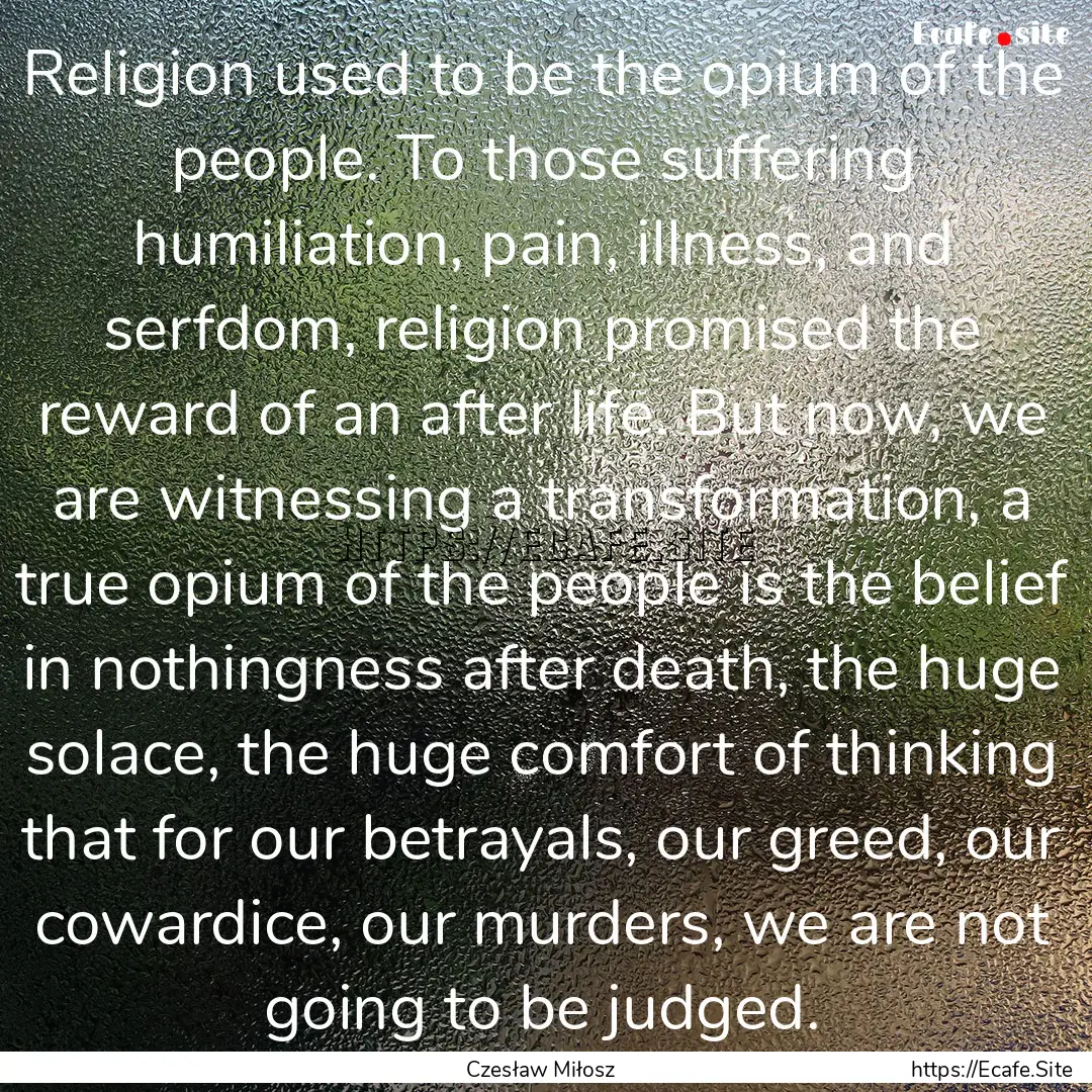 Religion used to be the opium of the people..... : Quote by Czesław Miłosz