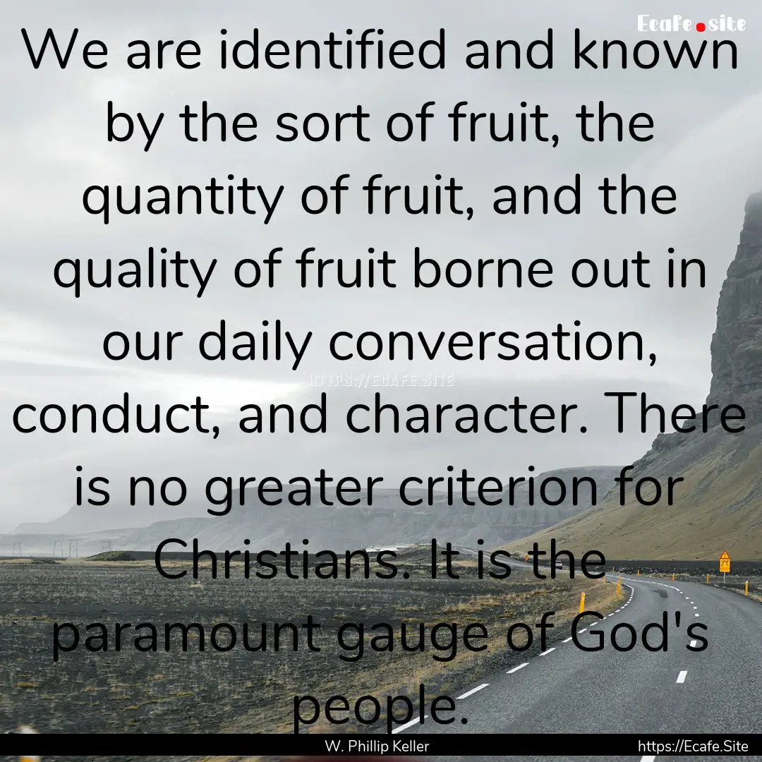 We are identified and known by the sort of.... : Quote by W. Phillip Keller