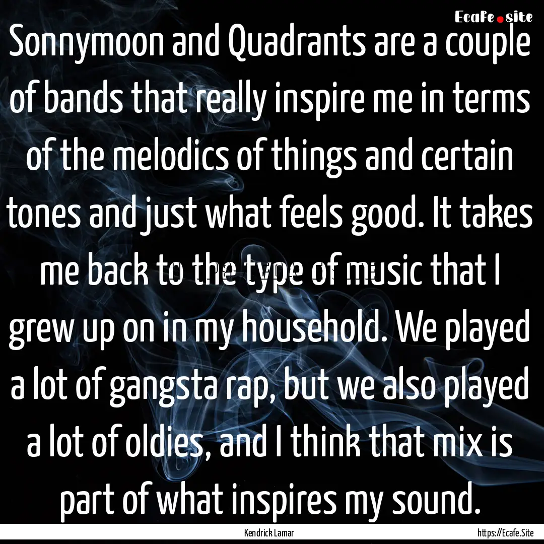 Sonnymoon and Quadrants are a couple of bands.... : Quote by Kendrick Lamar