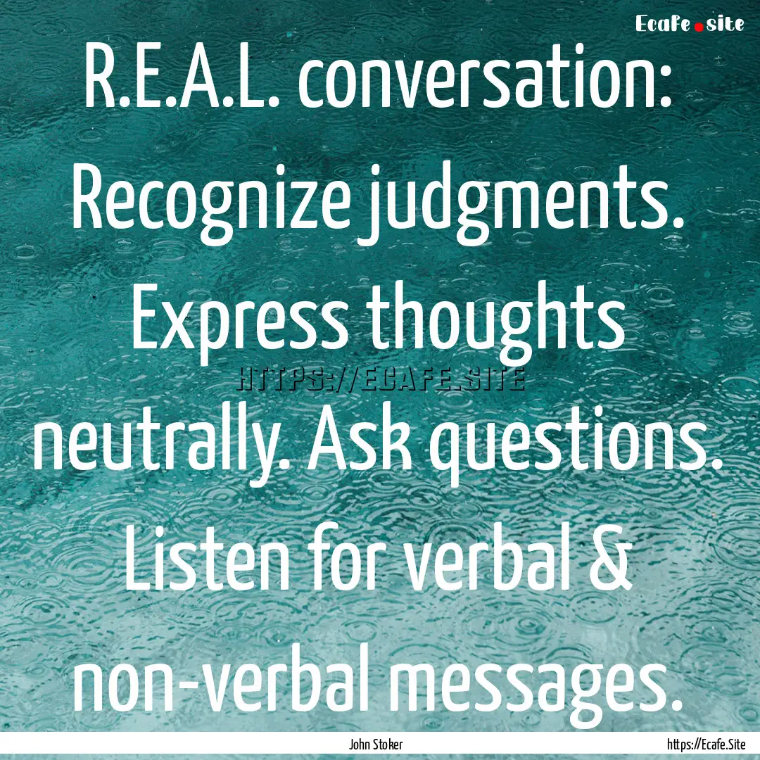 R.E.A.L. conversation: Recognize judgments..... : Quote by John Stoker