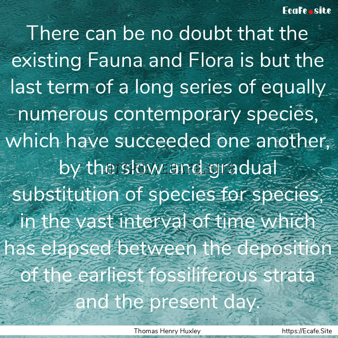 There can be no doubt that the existing Fauna.... : Quote by Thomas Henry Huxley