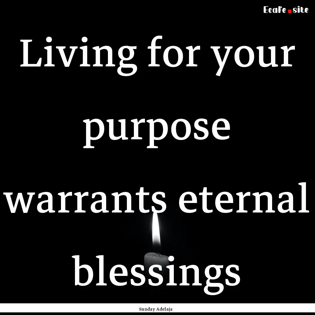 Living for your purpose warrants eternal.... : Quote by Sunday Adelaja