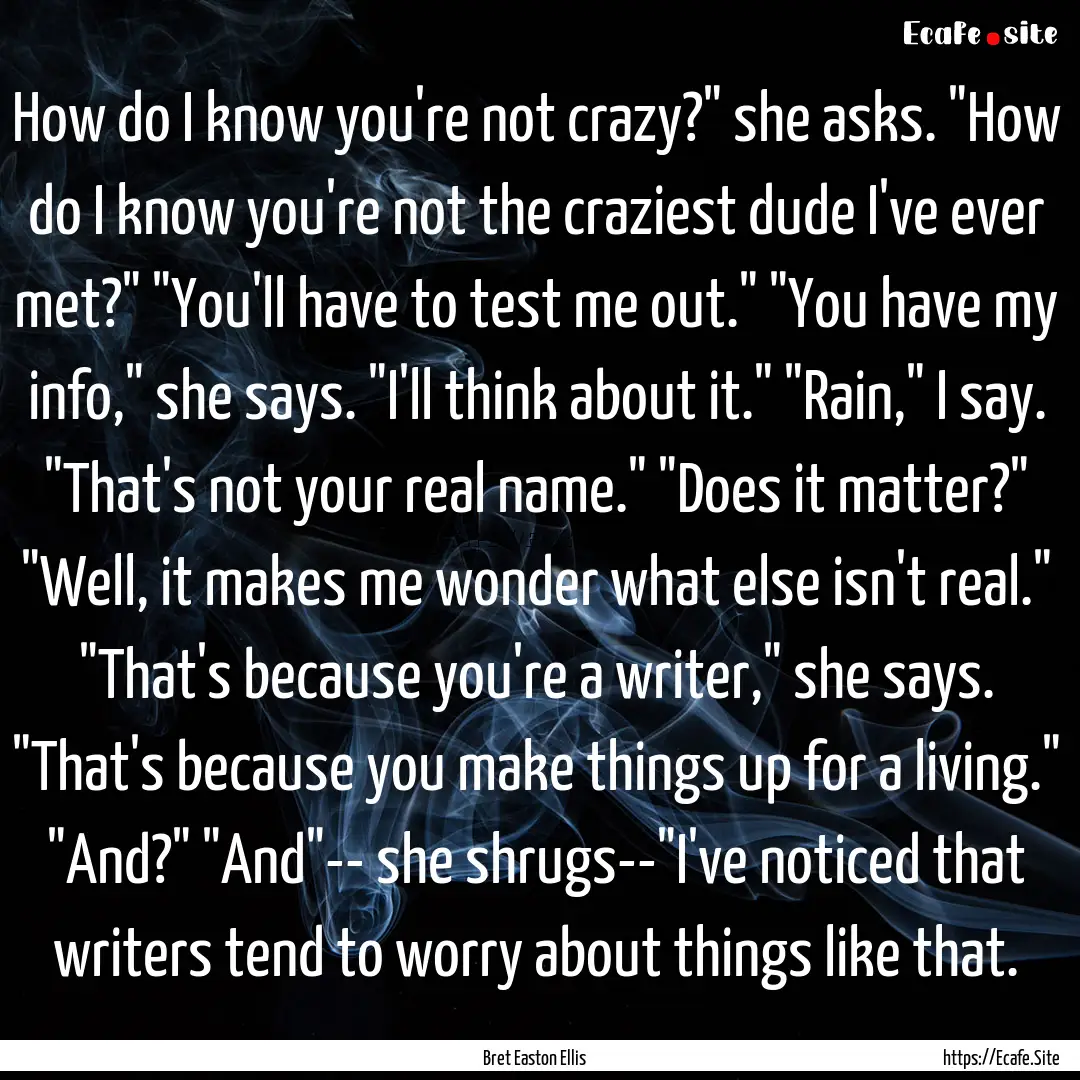 How do I know you're not crazy?