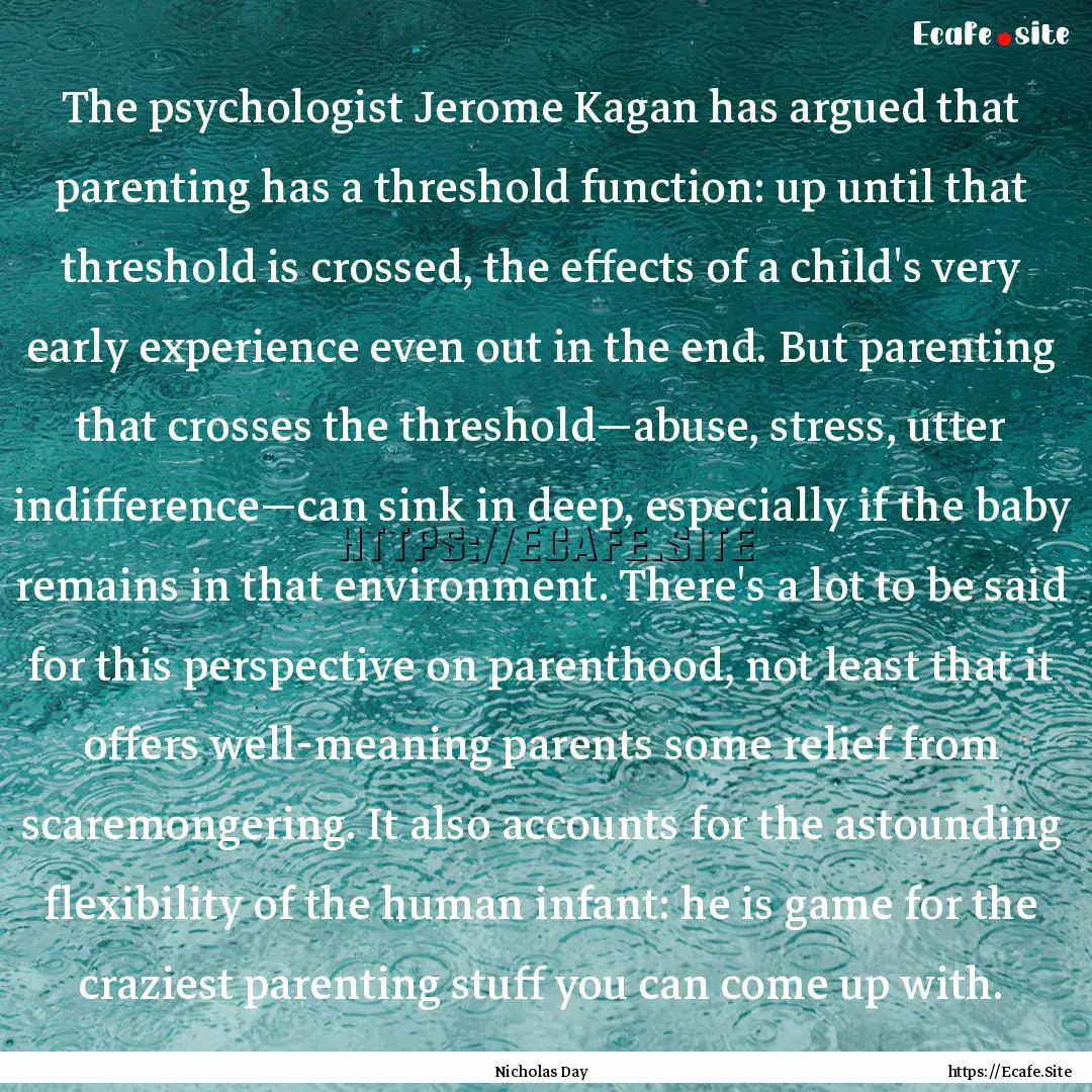 The psychologist Jerome Kagan has argued.... : Quote by Nicholas Day