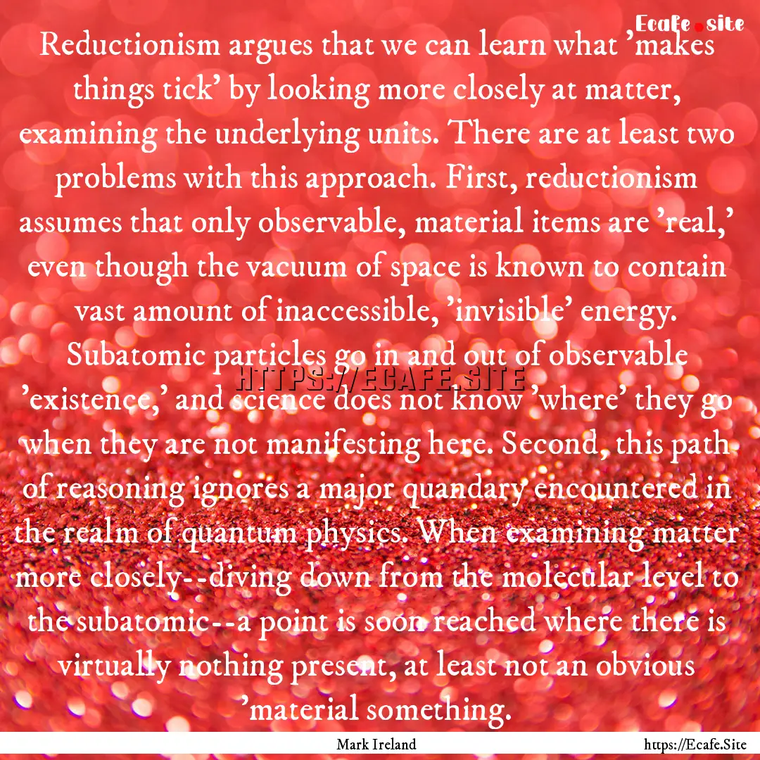 Reductionism argues that we can learn what.... : Quote by Mark Ireland