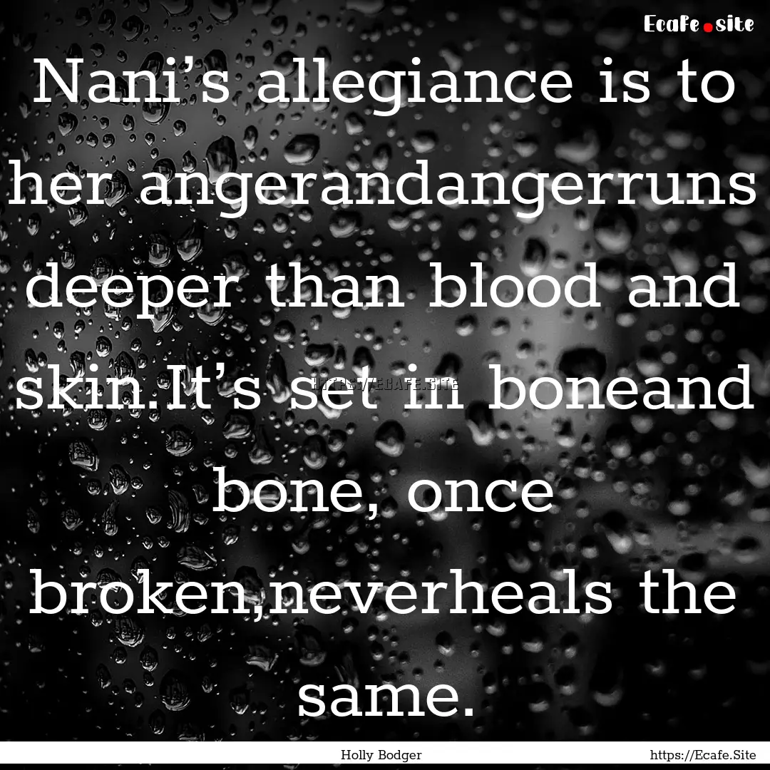 Nani’s allegiance is to her angerandangerruns.... : Quote by Holly Bodger