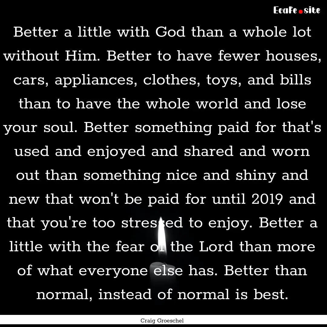 Better a little with God than a whole lot.... : Quote by Craig Groeschel