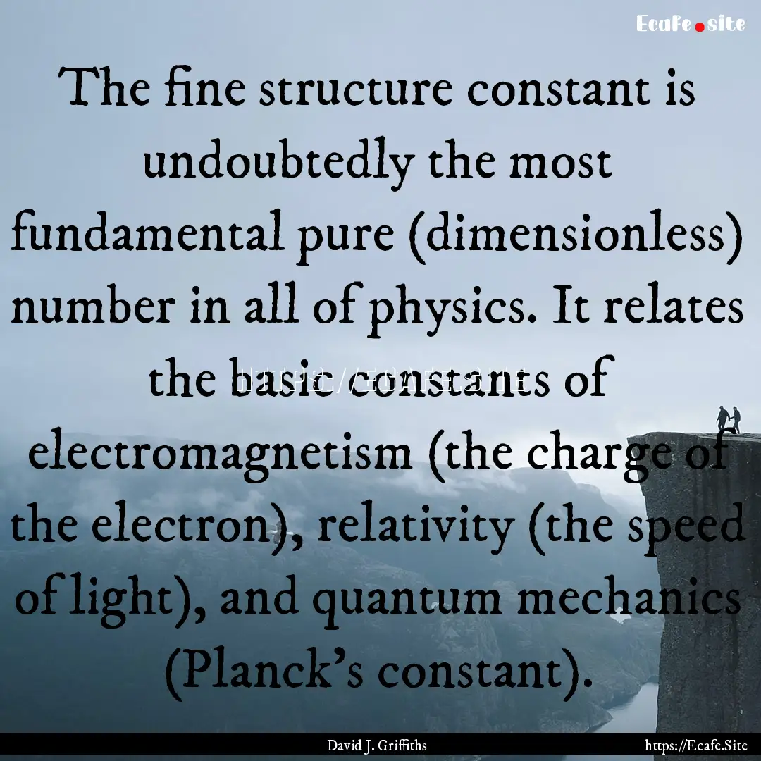 The fine structure constant is undoubtedly.... : Quote by David J. Griffiths