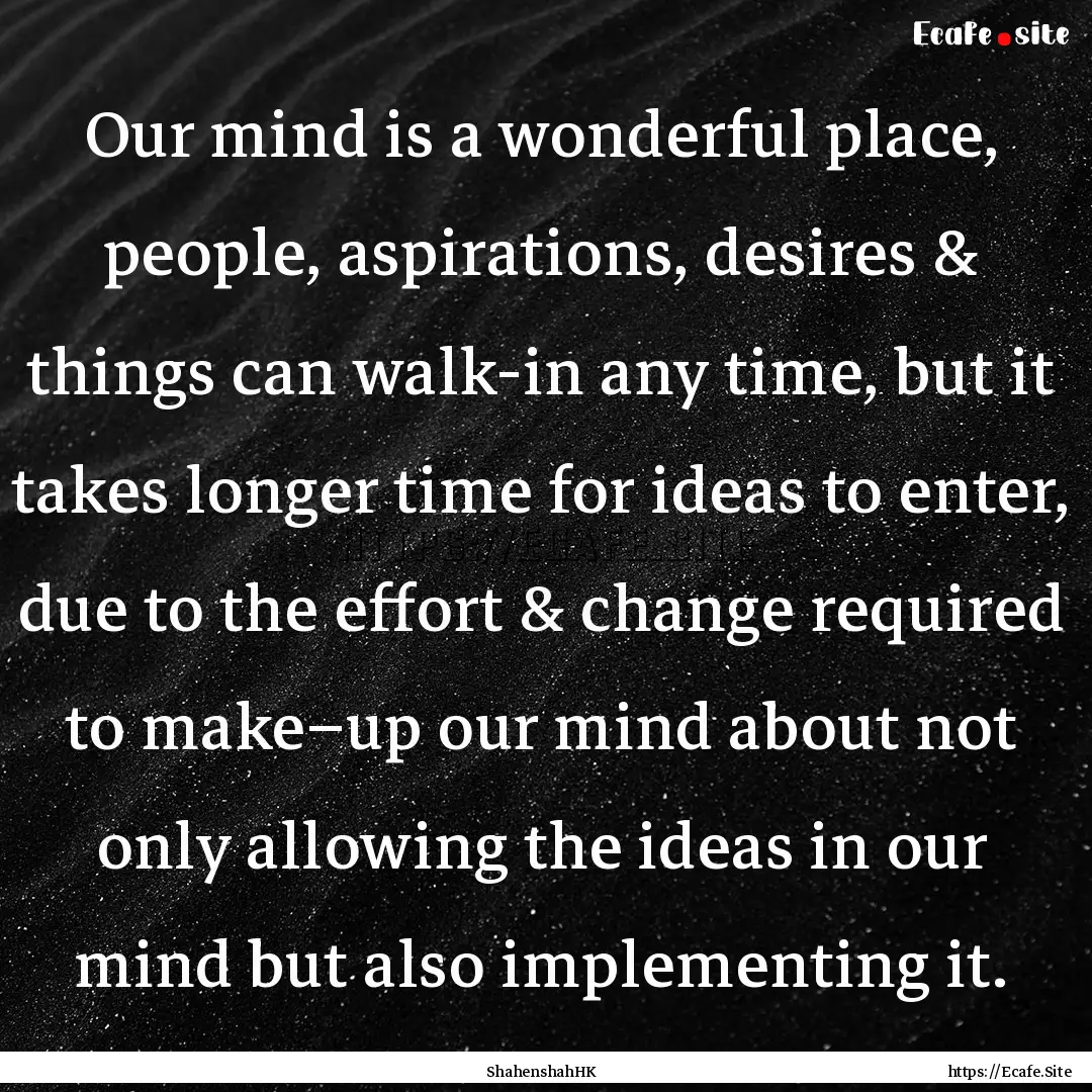 Our mind is a wonderful place, people, aspirations,.... : Quote by ShahenshahHK