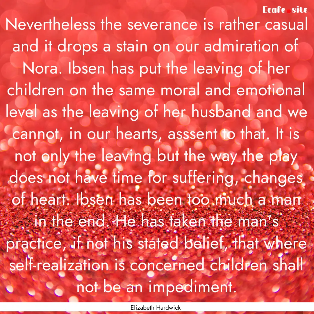 Nevertheless the severance is rather casual.... : Quote by Elizabeth Hardwick