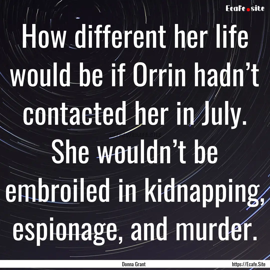 How different her life would be if Orrin.... : Quote by Donna Grant