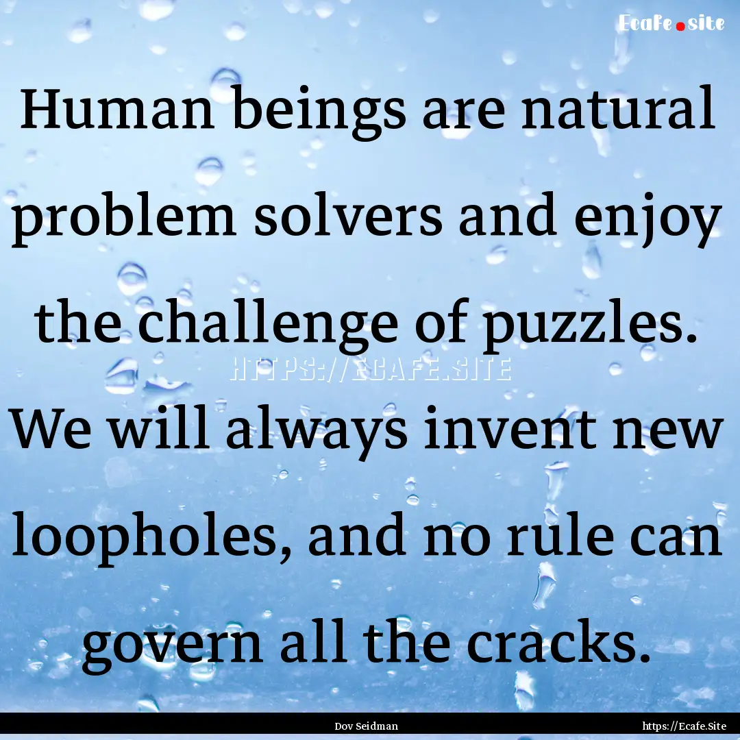 Human beings are natural problem solvers.... : Quote by Dov Seidman