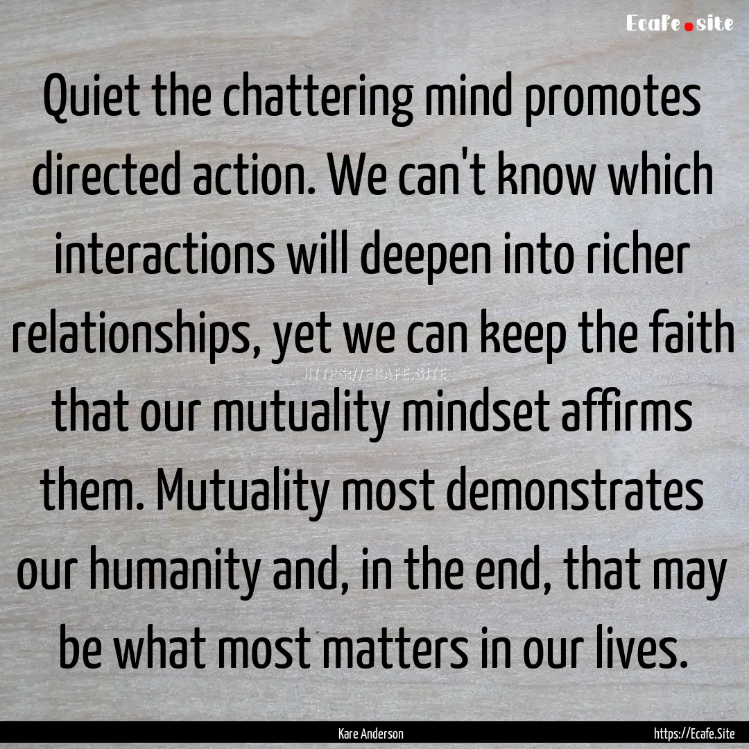 Quiet the chattering mind promotes directed.... : Quote by Kare Anderson