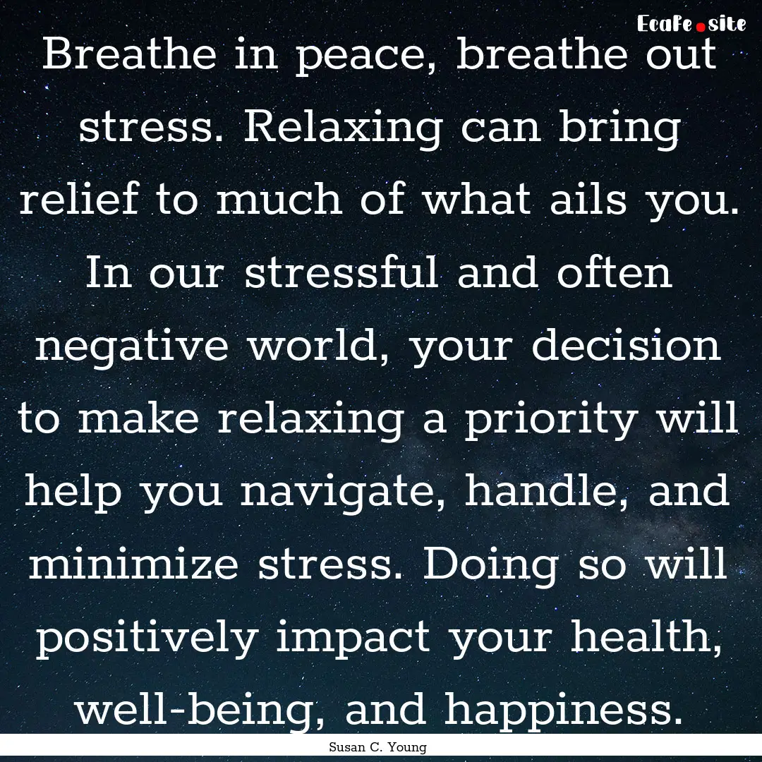 Breathe in peace, breathe out stress. Relaxing.... : Quote by Susan C. Young