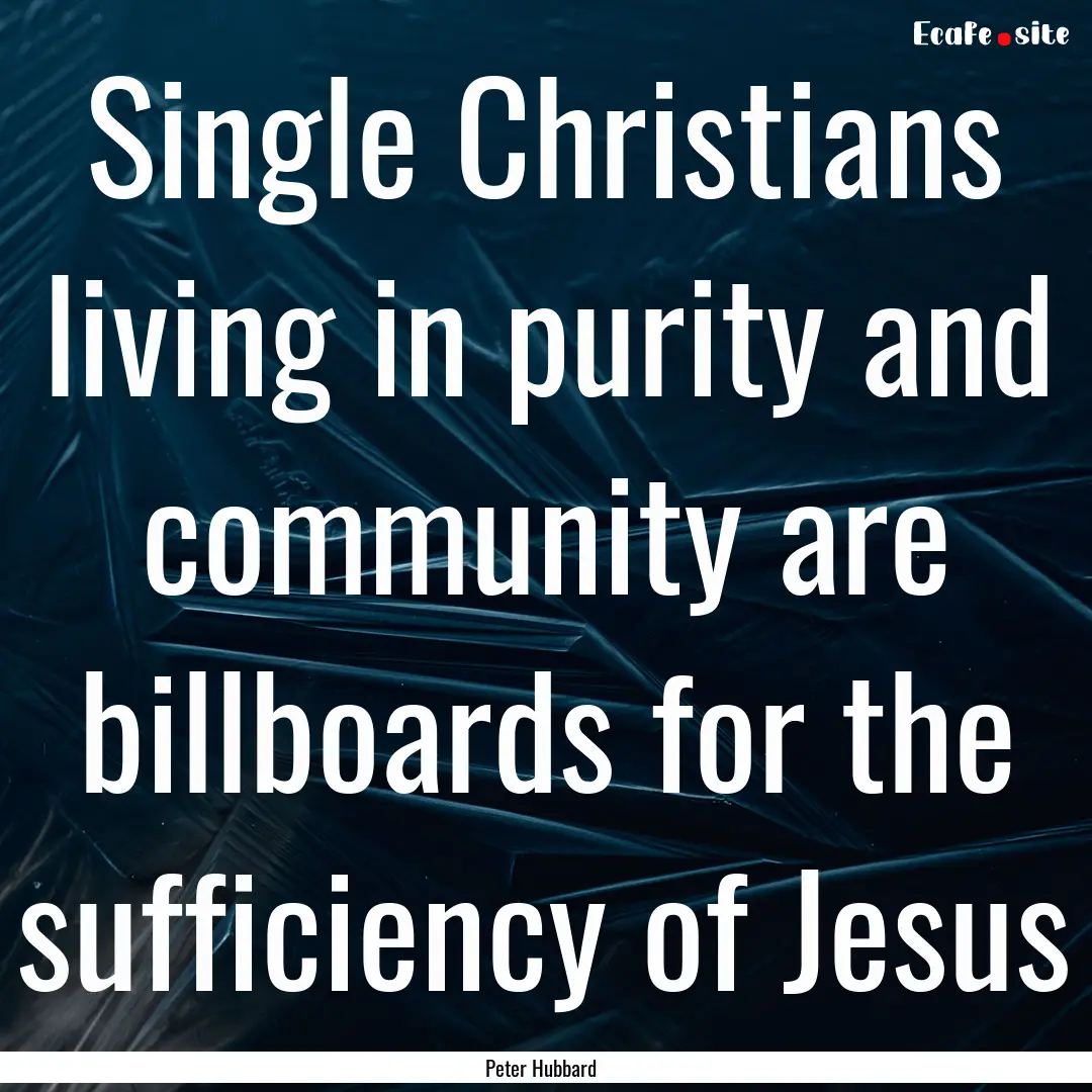 Single Christians living in purity and community.... : Quote by Peter Hubbard