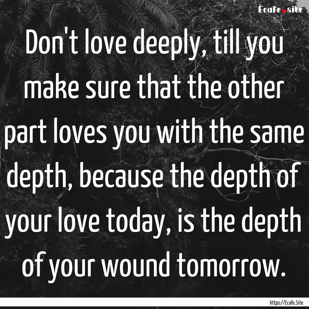 Don't love deeply, till you make sure that.... : Quote by نزار قباني