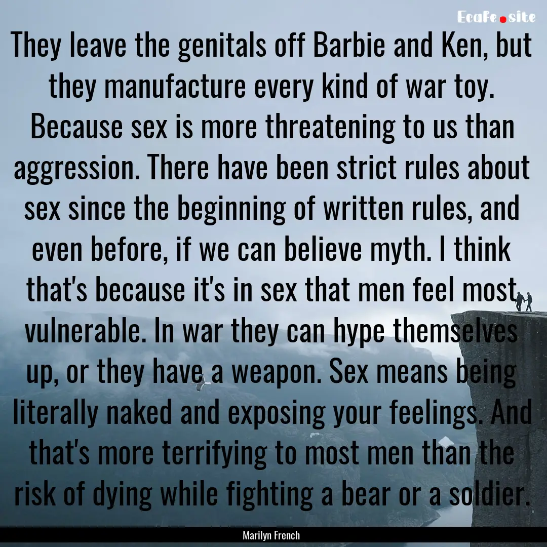 They leave the genitals off Barbie and Ken,.... : Quote by Marilyn French