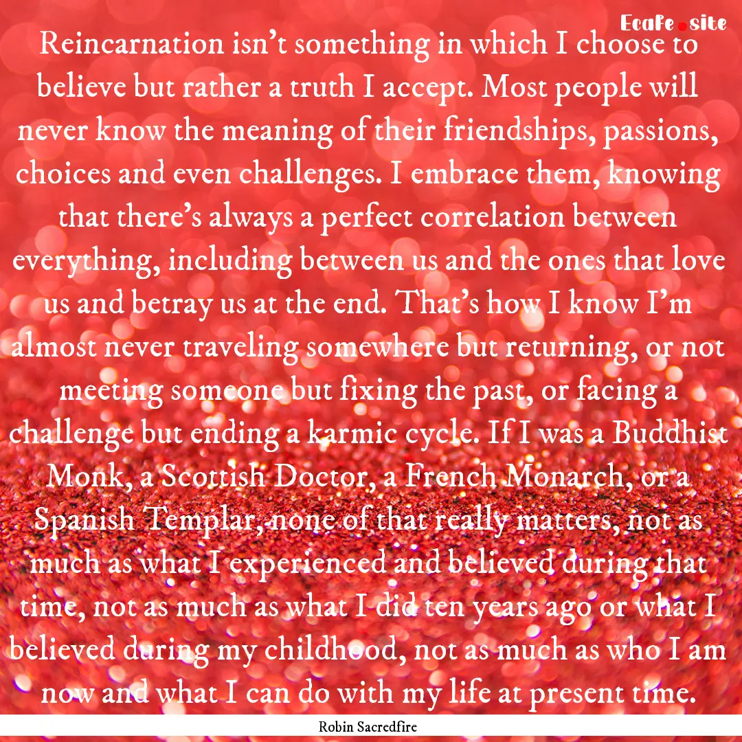 Reincarnation isn't something in which I.... : Quote by Robin Sacredfire