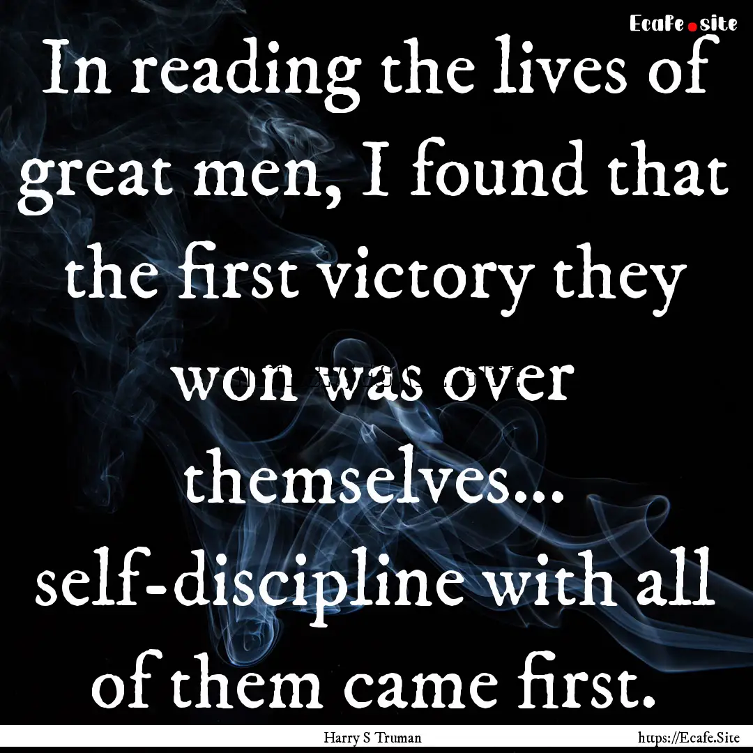 In reading the lives of great men, I found.... : Quote by Harry S Truman