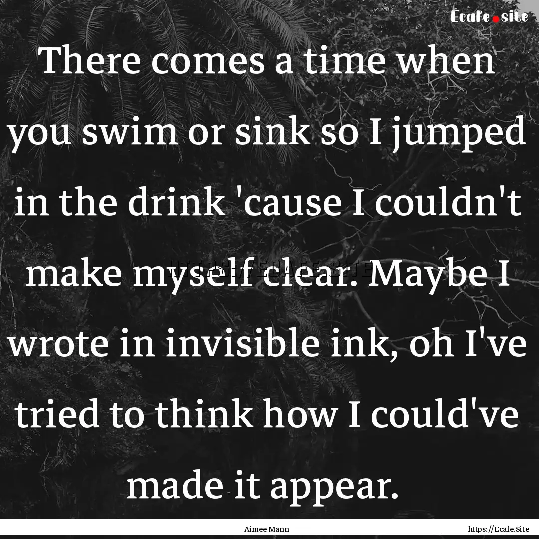 There comes a time when you swim or sink.... : Quote by Aimee Mann